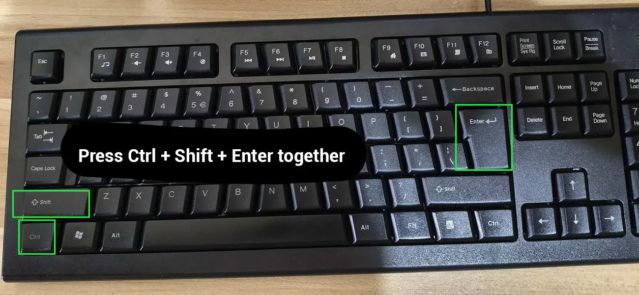 Press Ctrl + Shift + Enter together