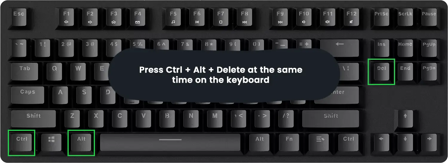 Press Ctrl + Alt + Delete at the same time on the keyboard